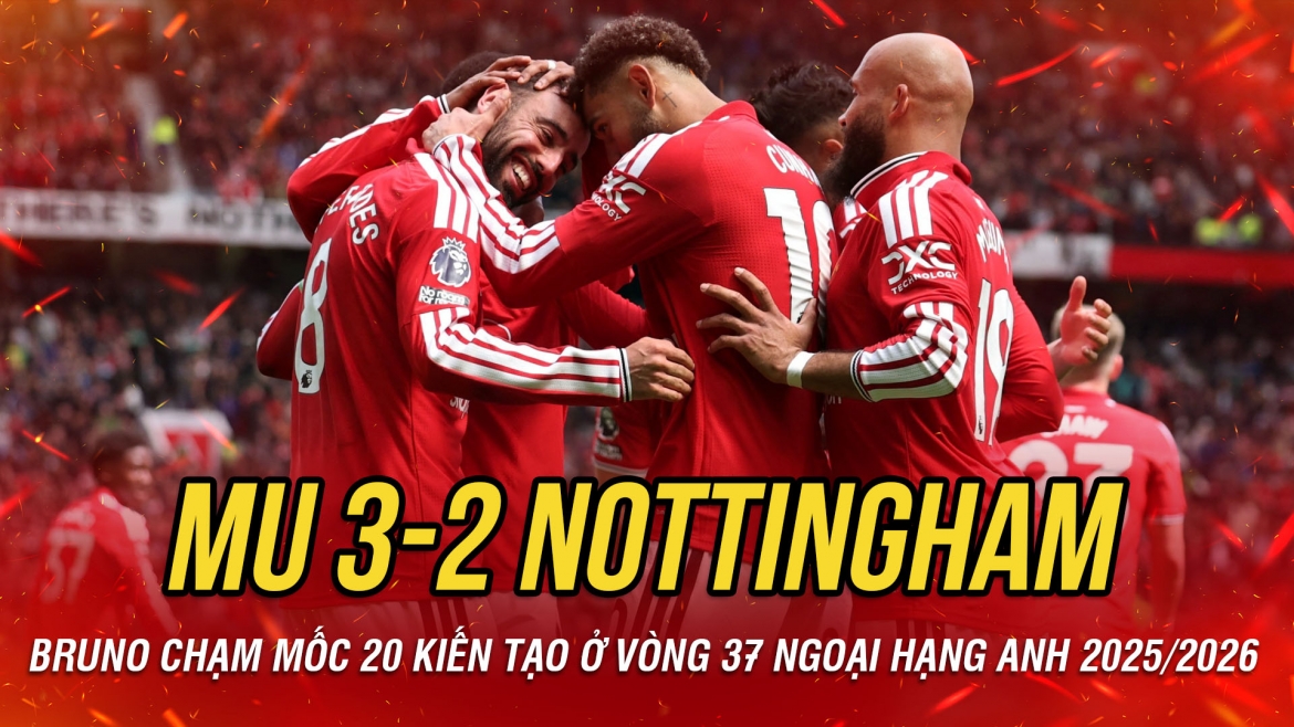 Kết quả Ngoại hạng Anh tối 17-5: Bruno cán mốc 20 kiến tạo, MU có 3 điểm nghẹt thở